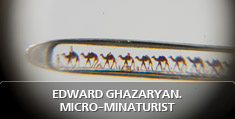 Edward Ghazaryan, micro miniaturist and founder of the art form 