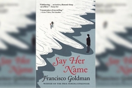 Francisco Goldman’s hit love story “Say Her Name” to get film treatment